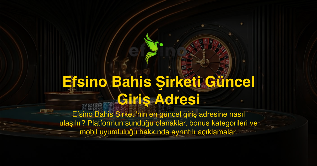 Efsino Bahis Şirketi Güncel Giriş Adresi