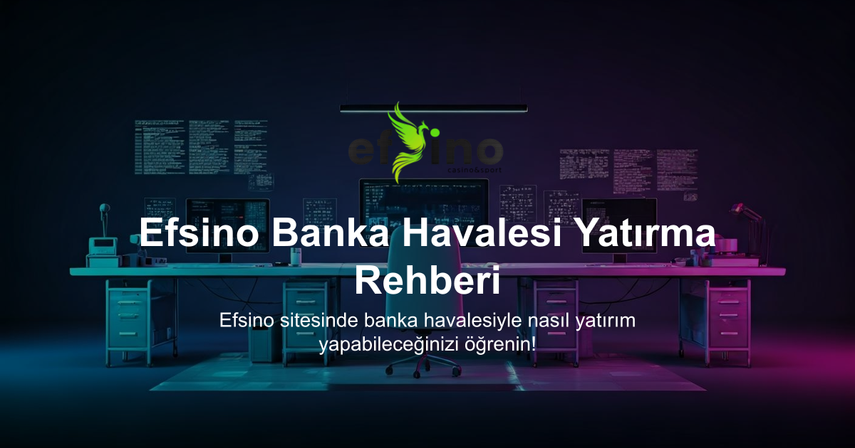 Efsino Banka Havalesi Yatırma Rehberi