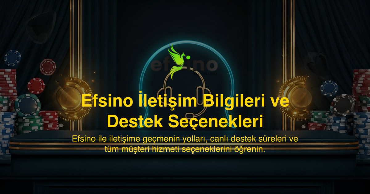 Efsino İletişim Bilgileri ve Destek Seçenekleri