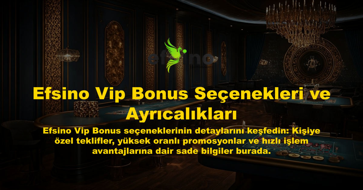 Efsino Vip Bonus Seçenekleri ve Ayrıcalıkları