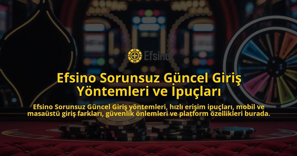 Efsino-Sorunsuz-Gncel-Giri-Yntemleri-ve-pular-overlay-1768242528.jpg