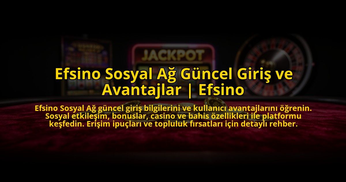 Efsino-Sosyal-Ag-Guncel-Giris-ve-Avantajlar-Efsino-overlay-1769829507.jpg