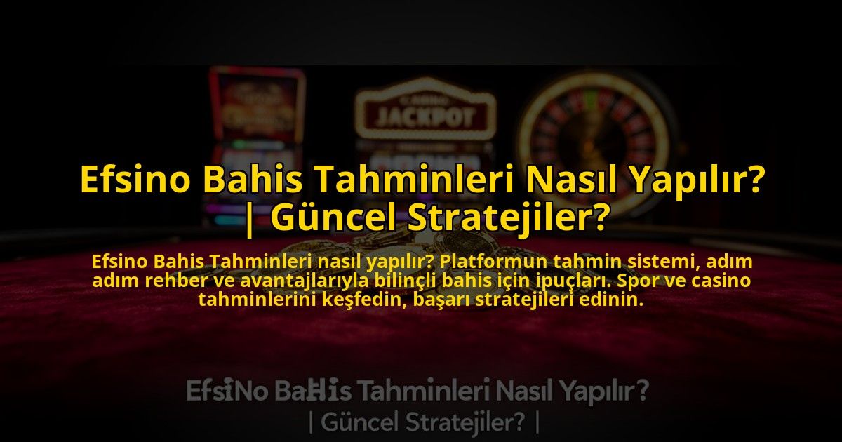 Efsino-Bahis-Tahminleri-Nasil-Yapilir-Guncel-Stratejiler-overlay-1773078742.jpg