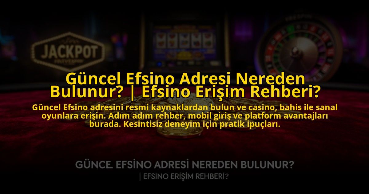 Guncel-Efsino-Adresi-Nereden-Bulunur-Efsino-Erisim-Rehberi-overlay-1772885900.jpg