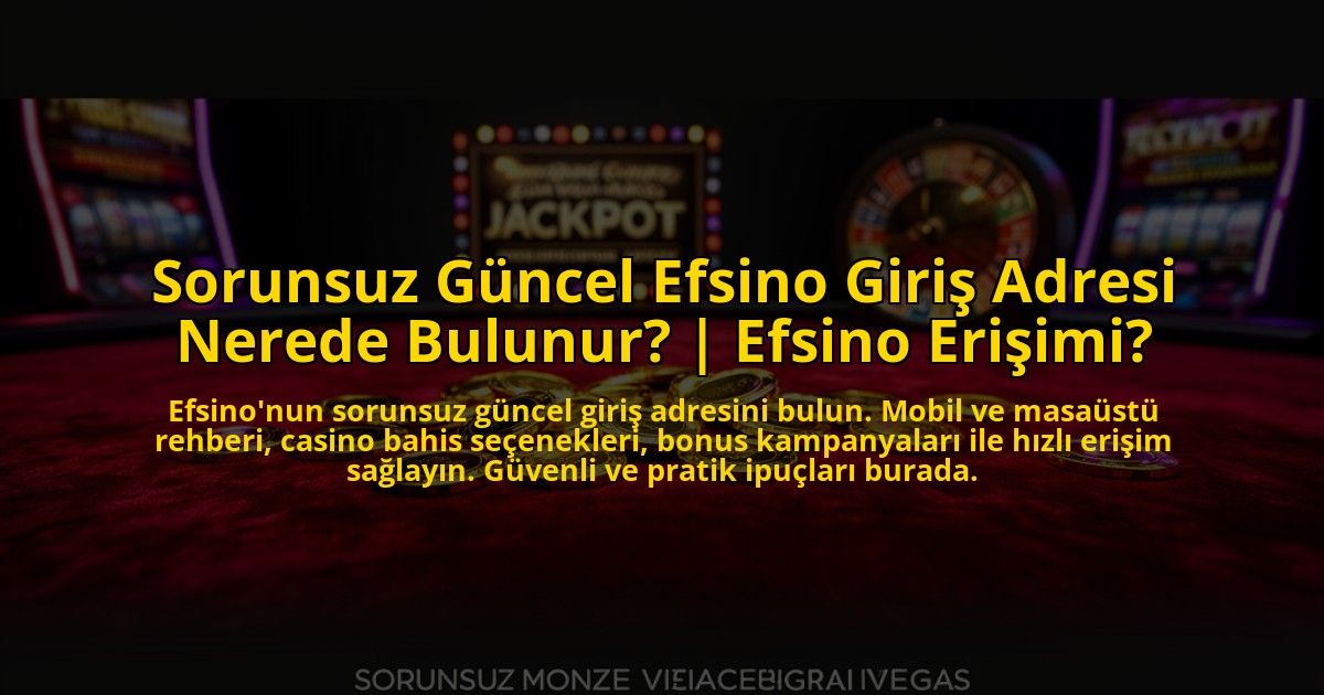 Sorunsuz-Guncel-Efsino-Giris-Adresi-Nerede-Bulunur-Efsino-Erisimi-overlay-1773624669.jpg