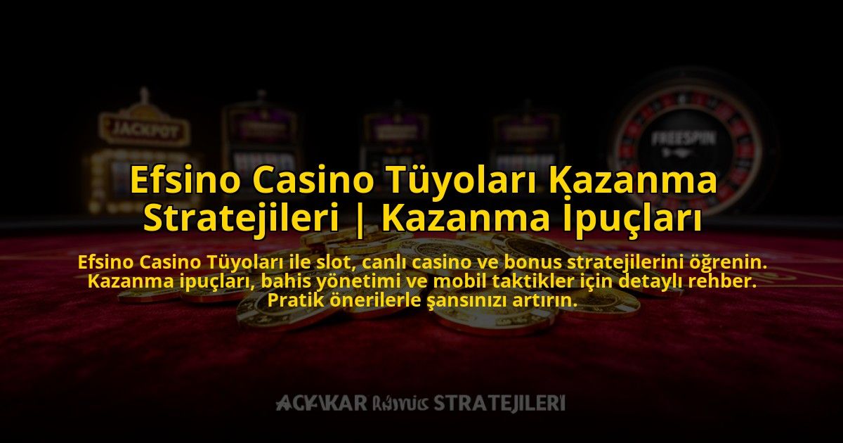 Efsino-Casino-Tuyolari-Kazanma-Stratejileri-Kazanma-Ipuclari-overlay-1776025709.jpg